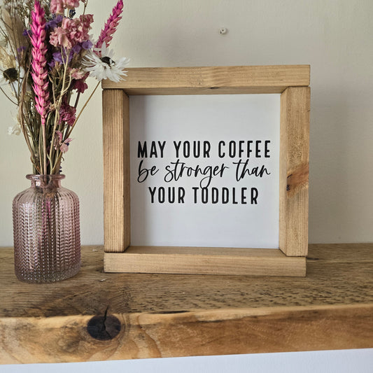 May your coffee be stronger than your toddler