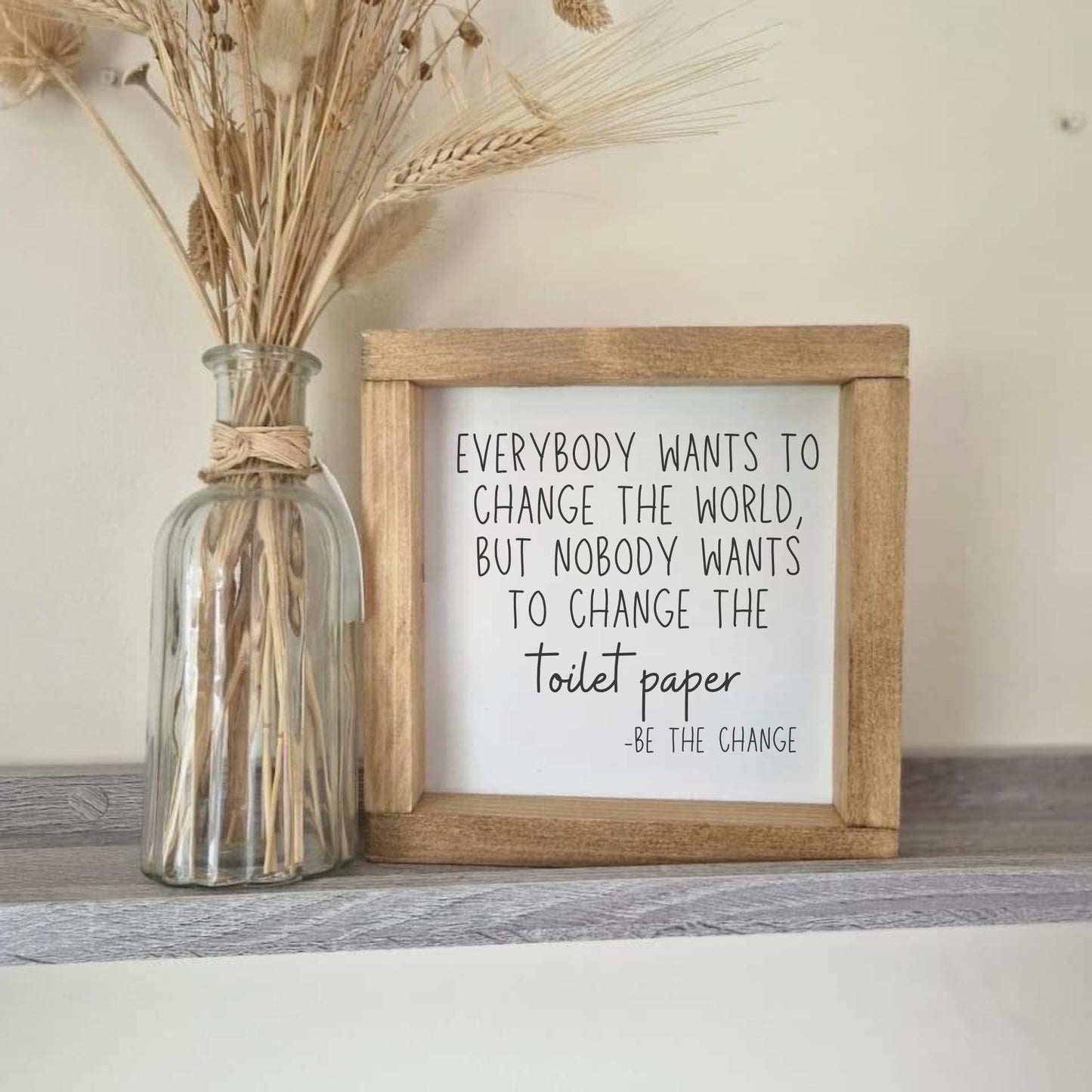 Everybody wants to change the world, but nobody wants to change the toilet paper. WHOLESALE LISTING